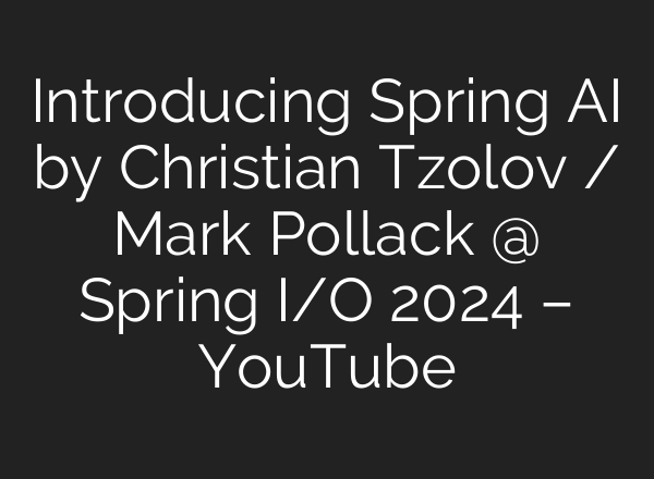 Introducing Spring <b>AI</b> by Christian Tzolov / Mark Pollack @ Spring I/O 2024 – YouTube