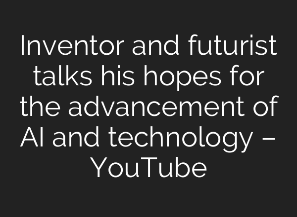 Inventor and futurist talks his hopes for the advancement of <b>AI</b> and technology – YouTube