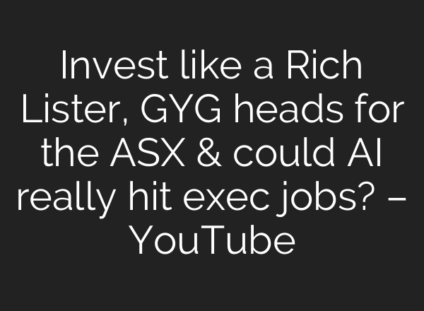 Invest like a Rich Lister, GYG heads for the ASX & could <b>AI</b> really hit exec jobs? – YouTube