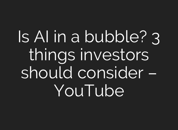 Is <b>AI</b> in a bubble? 3 things investors should consider – YouTube