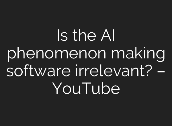Is the <b>AI</b> phenomenon making software irrelevant? – YouTube
