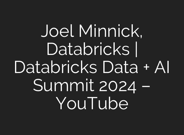 Joel Minnick, Databricks | Databricks Data + <b>AI</b> Summit 2024 – YouTube