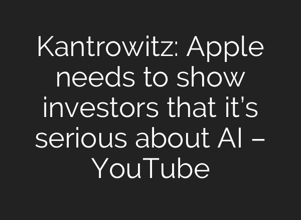 Kantrowitz: Apple needs to show investors that it’s serious about <b>AI</b> – YouTube