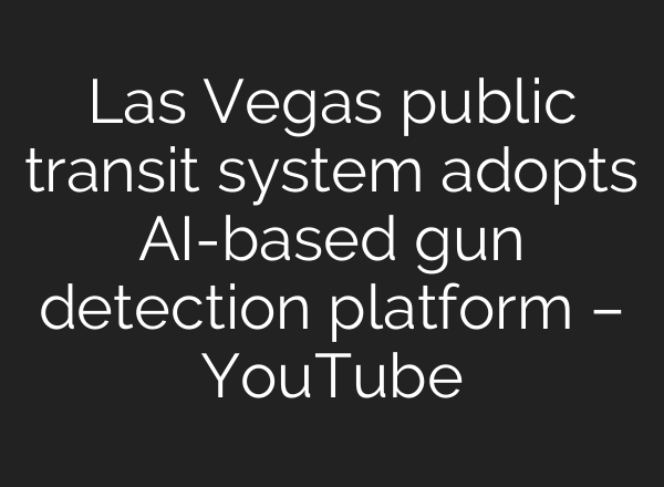 Las Vegas public transit system adopts <b>AI</b>-based gun detection platform – YouTube