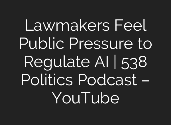 Lawmakers Feel Public Pressure to Regulate <b>AI</b> | 538 Politics Podcast – YouTube