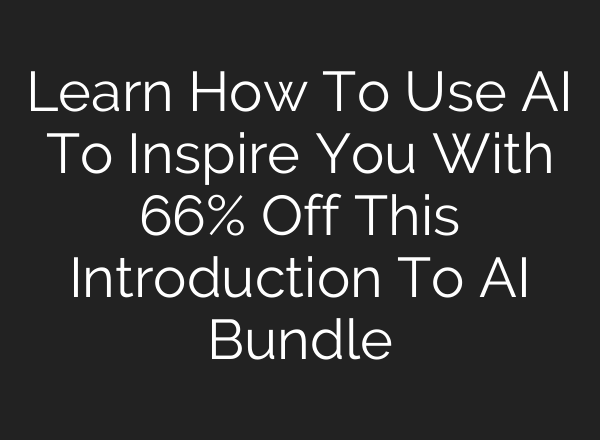 Learn How To Use AI To Inspire You With 66% Off This Introduction To AI Bundle