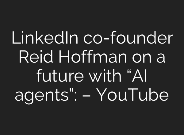 LinkedIn co-founder Reid Hoffman on a future with “<b>AI</b> agents”: – YouTube