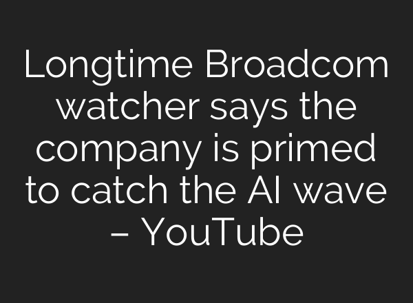Longtime Broadcom watcher says the company is primed to catch the <b>AI</b> wave – YouTube