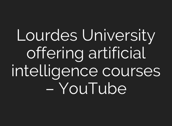Lourdes University offering artificial intelligence courses – YouTube