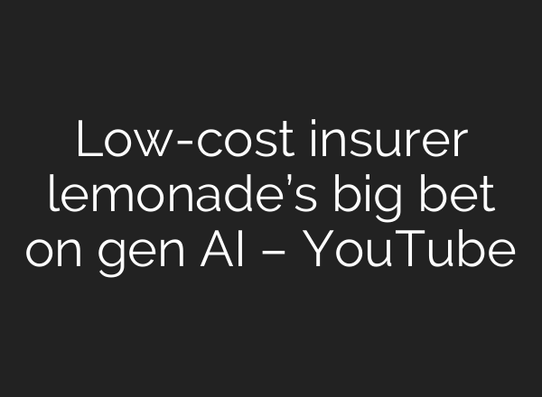 Low-cost insurer lemonade’s big bet on gen <b>AI</b> – YouTube