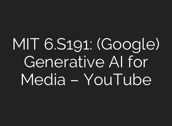 MIT 6.S191: (Google) Generative <b>AI</b> for Media – YouTube