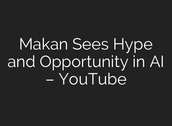 Makan Sees Hype and Opportunity in <b>AI</b> – YouTube