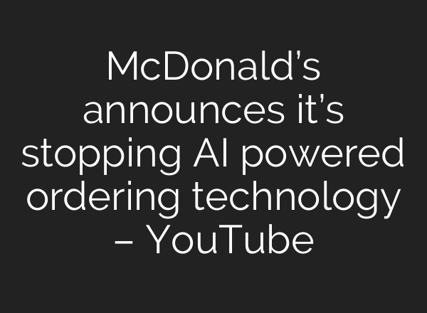 McDonald’s announces it’s stopping <b>AI</b> powered ordering technology – YouTube
