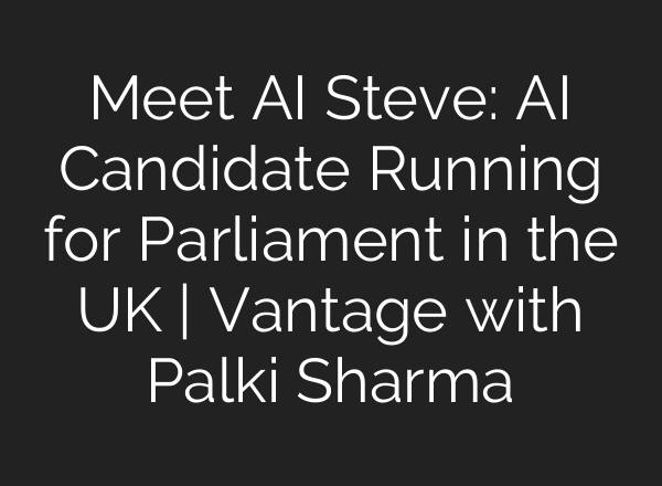 Meet <b>AI</b> Steve: <b>AI</b> Candidate Running for Parliament in the UK | Vantage with Palki Sharma