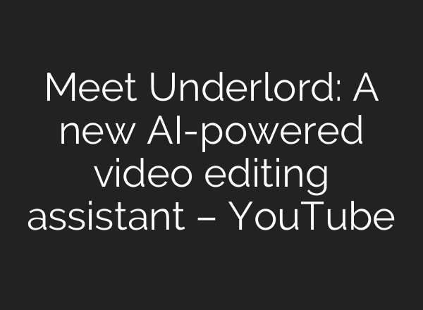 Meet Underlord: A new <b>AI</b>-powered video editing assistant – YouTube