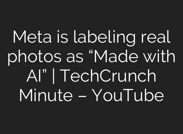 Meta is labeling real photos as “Made with <b>AI</b>” | TechCrunch Minute – YouTube