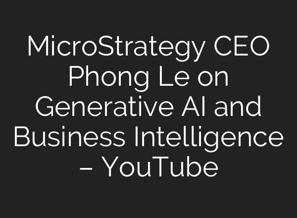 MicroStrategy CEO Phong Le on Generative <b>AI</b> and Business Intelligence – YouTube