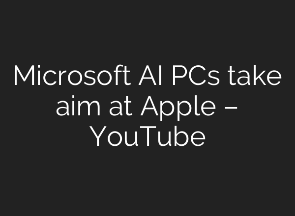 Microsoft <b>AI</b> PCs take aim at Apple – YouTube