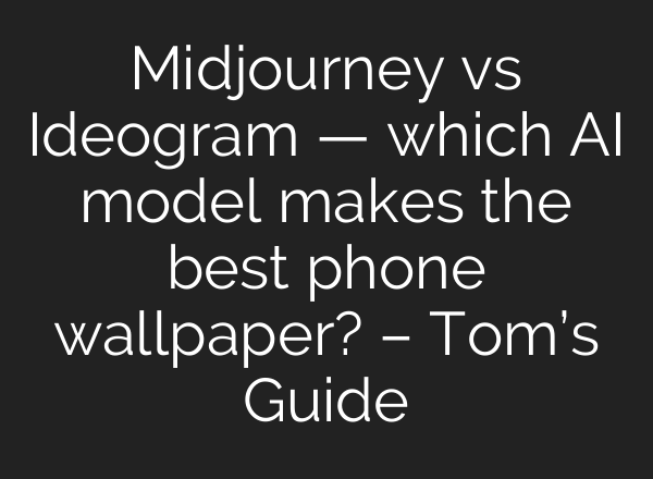 <b>Midjourney</b> vs Ideogram — which AI model makes the best phone wallpaper? – Tom’s Guide
