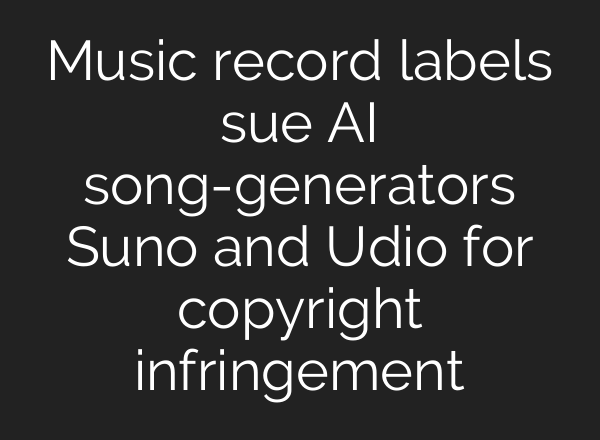Music record labels sue <b>AI</b> song-generators Suno and Udio for copyright infringement