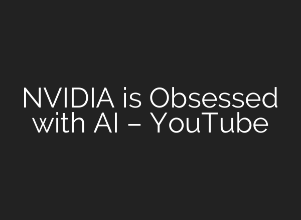 NVIDIA is Obsessed with <b>AI</b> – YouTube