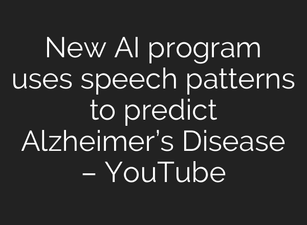 New <b>AI</b> program uses speech patterns to predict Alzheimer’s Disease – YouTube