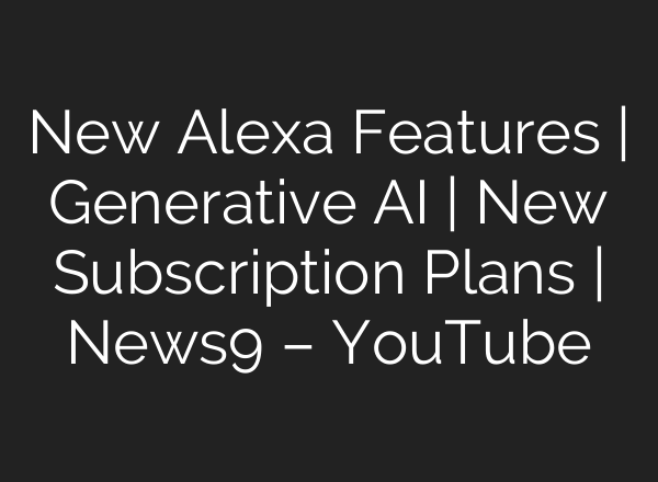 New Alexa Features | Generative <b>AI</b> | New Subscription Plans | News9 – YouTube