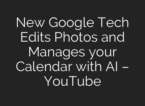 New Google Tech Edits Photos and Manages your Calendar with <b>AI</b> – YouTube