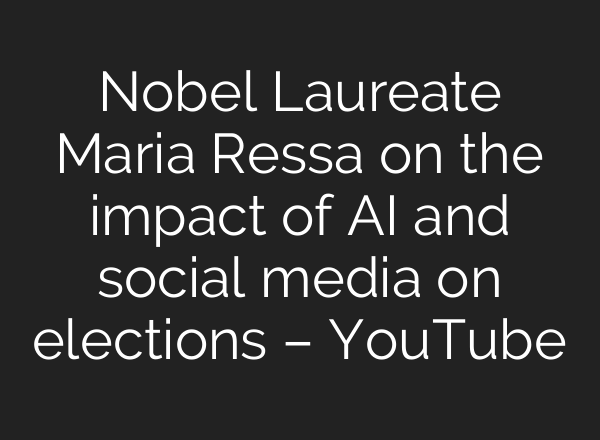 Nobel Laureate Maria Ressa on the impact of <b>AI</b> and social media on elections – YouTube