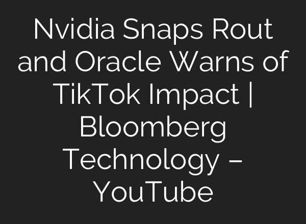 Nvidia Snaps Rout and Oracle Warns of TikTok Impact | Bloomberg Technology – YouTube