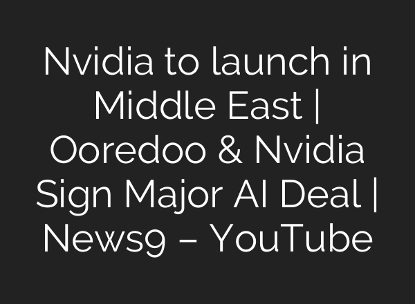 Nvidia to launch in Middle East | Ooredoo & Nvidia Sign Major <b>AI</b> Deal | News9 – YouTube