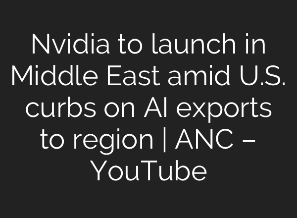 Nvidia to launch in Middle East amid U.S. curbs on <b>AI</b> exports to region | ANC – YouTube