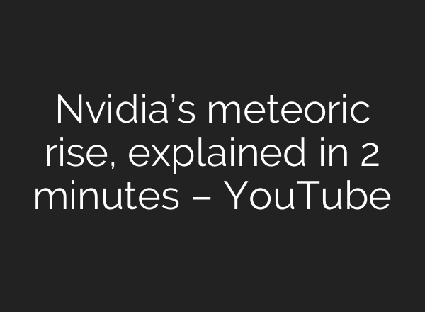Nvidia’s meteoric rise, explained in 2 minutes – YouTube