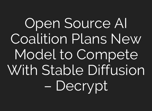 Open Source AI Coalition Plans New Model to Compete With <b>Stable Diffusion</b> – Decrypt