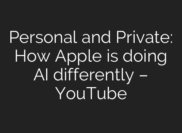 Personal and Private: How Apple is doing <b>AI</b> differently – YouTube