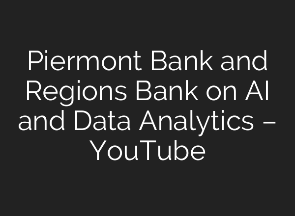 Piermont Bank and Regions Bank on <b>AI</b> and Data Analytics – YouTube