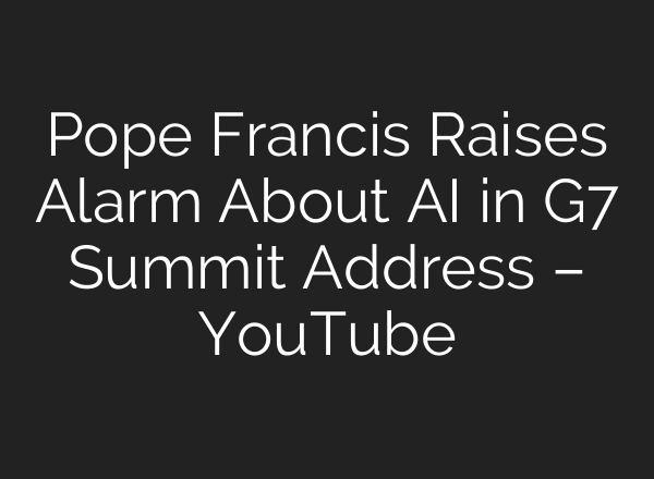Pope Francis Raises Alarm About <b>AI</b> in G7 Summit Address – YouTube
