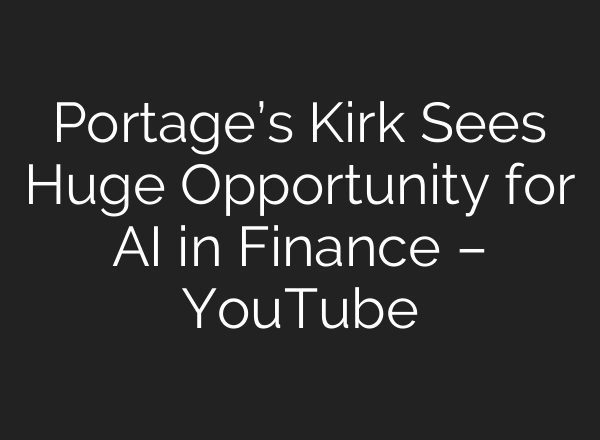 Portage’s Kirk Sees Huge Opportunity for <b>AI</b> in Finance – YouTube