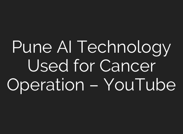 Pune <b>AI</b> Technology Used for Cancer Operation – YouTube