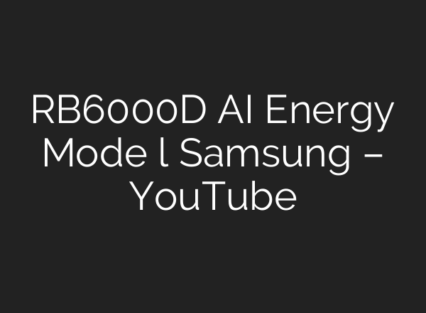 RB6000D <b>AI</b> Energy Mode l Samsung – YouTube