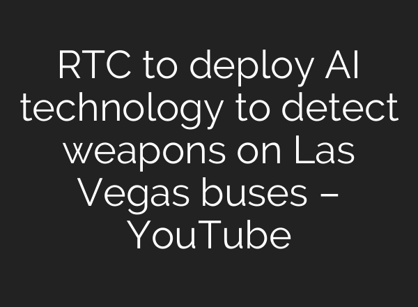 RTC to deploy <b>AI</b> technology to detect weapons on Las Vegas buses – YouTube