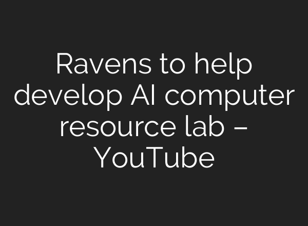 Ravens to help develop <b>AI</b> computer resource lab – YouTube