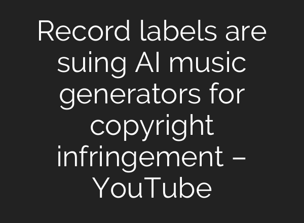Record labels are suing <b>AI</b> music generators for copyright infringement – YouTube