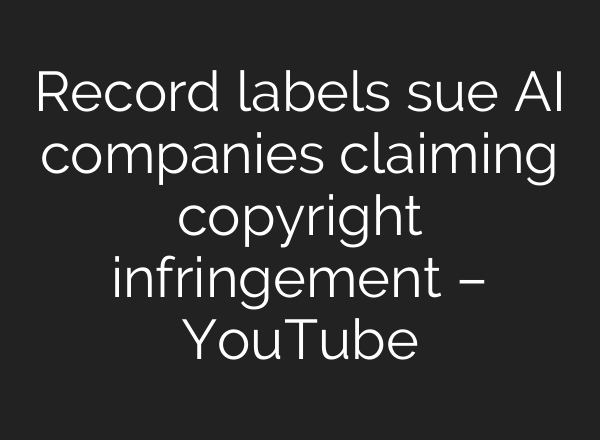 Record labels sue <b>AI</b> companies claiming copyright infringement – YouTube