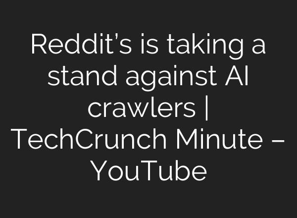 Reddit’s is taking a stand against <b>AI</b> crawlers | TechCrunch Minute – YouTube