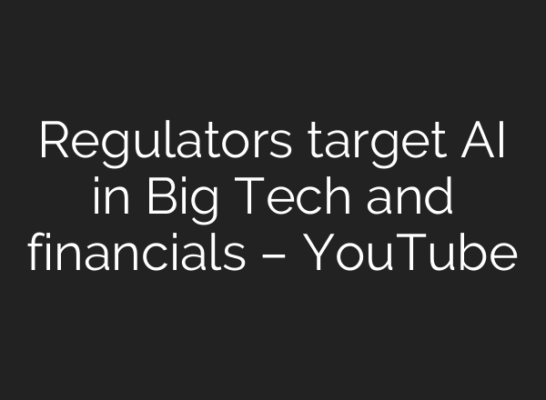 Regulators target <b>AI</b> in Big Tech and financials – YouTube