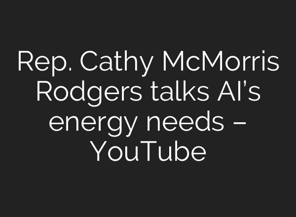 Rep. Cathy McMorris Rodgers talks <b>AI’s</b> energy needs – YouTube