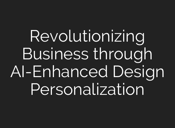 Revolutionizing Business through AI-Enhanced Design Personalization