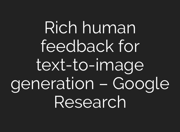 Rich human feedback for text-to-image generation – Google Research