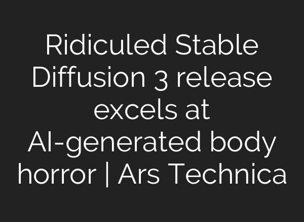 Ridiculed Stable Diffusion 3 release excels at AI-generated body horror | Ars Technica